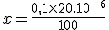 x = \frac{0,1\times20.10^{-6}}{100}